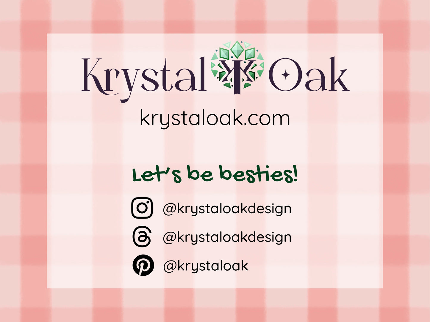 Find us at krystaloak.com. Let's be besties! Follow us on Instagram @krystaloakdesign. Follow us on Threads @krystaloakdesign. Follow us on Pinterest @krystaloak